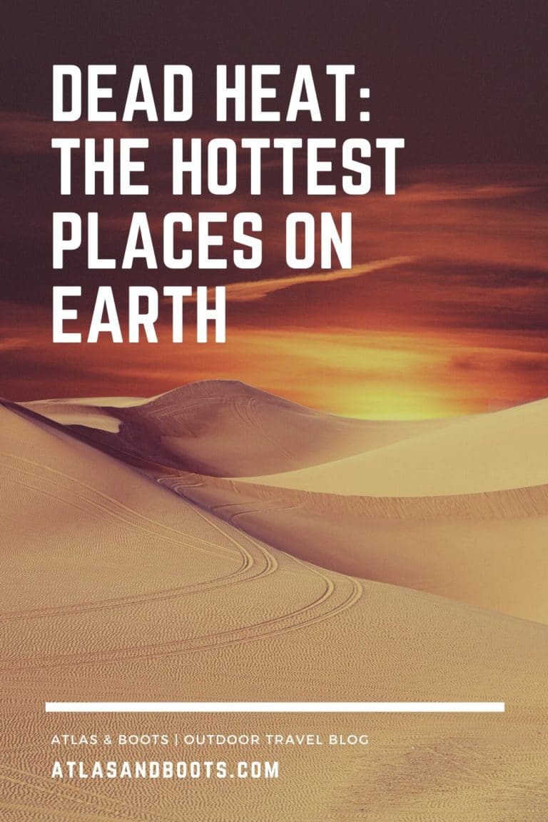 Dead heat the hottest places on Earth Atlas & Boots