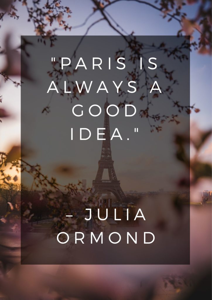 A photo of the Eiffel Tower featuring the travel quote, Paris is always a good idea